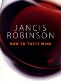 How to Taste Wine by JAncis Robinson